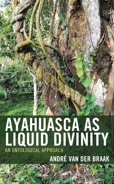 Cover of Ayahuasca as Liquid Divinity: An Ontological Approach