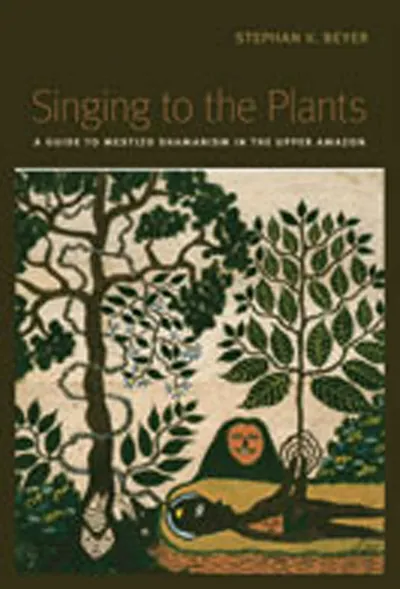 Cover of Singing to the Plants: A Guide to Mestizo Shamanism in the Upper Amazon