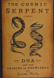 Cover of The Cosmic Serpent: DNA and the Origins of Knowledge
